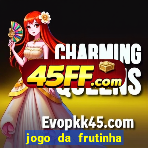 jogo da frutinha da dinheiro